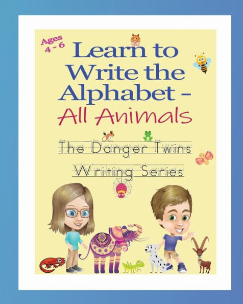 Learn To Write The Alphabet - All Animals: The Danger Twins (The Danger Twins Writing Series)