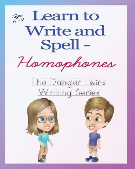 Learn To Write And Spell - Homophones: The Danger Twins (The Danger Twins Writing Series)