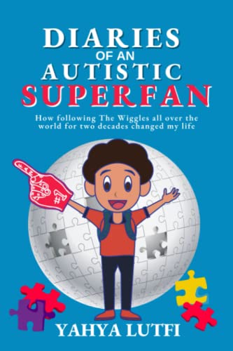 Diaries Of An Autistic Superfan: How Following The Wiggles All Over The World For Two Decades Changed My Life