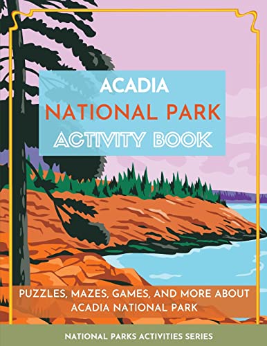 Acadia National Park Activity Book: Puzzles, Mazes, Games, and More About Acadia National Park