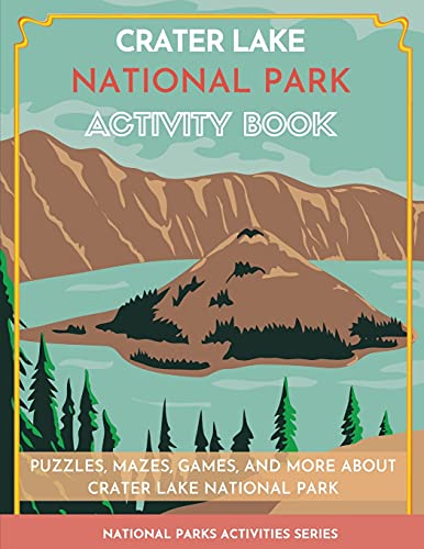 Crater Lake National Park Activity Book: Puzzles, Mazes, Games, And More About Crater Lake National Park (National Parks Activity Series)