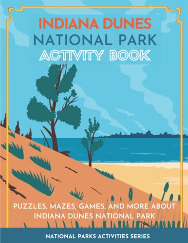 Indiana Dunes National Park Activity Book : Puzzles, Mazes, Games, And More About Indiana Dunes National Park