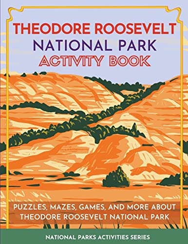 Theodore Roosevelt National Park Activity Book: Puzzles, Mazes, Games, and More About Theodore Roosevelt National Park (National Parks Activity Series)