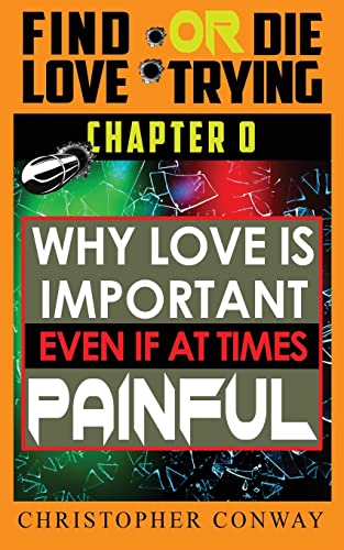 Why Love Is Important, Even If At Times Painful : Chapter 0 From The 'Find Love Or Die Trying' Series. A Short Read.