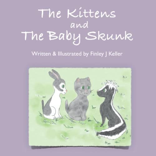 The Kittens and The Baby Skunk (The Keller Farms Kritters Series)