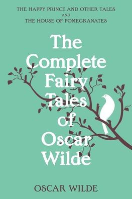 The Complete Fairy Tales Of Oscar Wilde (Warbler Classics Annotated Edition)