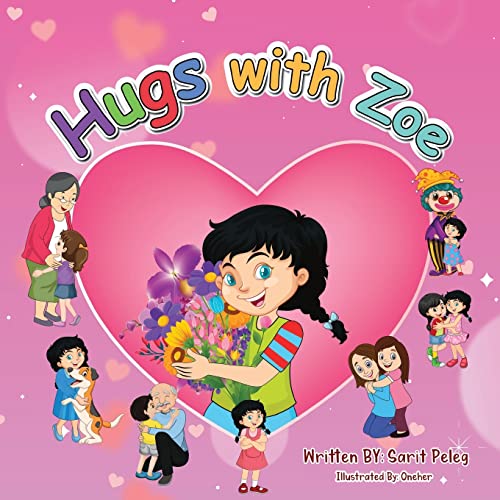 Hugs With Zoe: Join Zoe On This Mission, Spread The Power Of Hugs Far And Wide