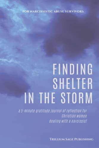 Finding Shelter In The Storm: A 5-Minute Gratitude Journal Of Reflection For Christian Women Dealing With A Narcissist