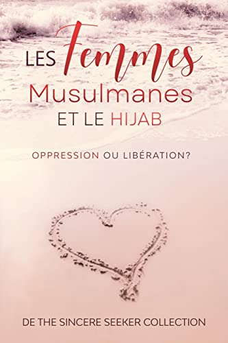 Les Femmes Musulmanes Et Le Hijab: Oppression Ou Lib?ration (French Edition)