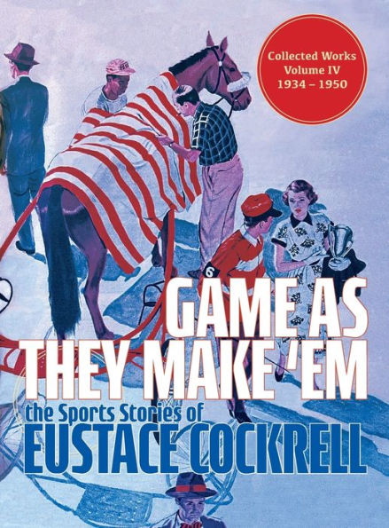 Game As They Make 'Em: The Sports Stories of Eustace Cockrell (The Collected Works of Eustace Cockrell)