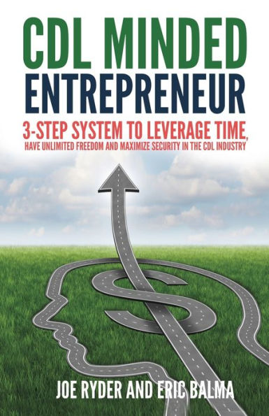 CDL Minded Entrepreneur: 3-Step System to Leverage Time, Have Unlimited Freedom and Maximize Security in the CDL Industry