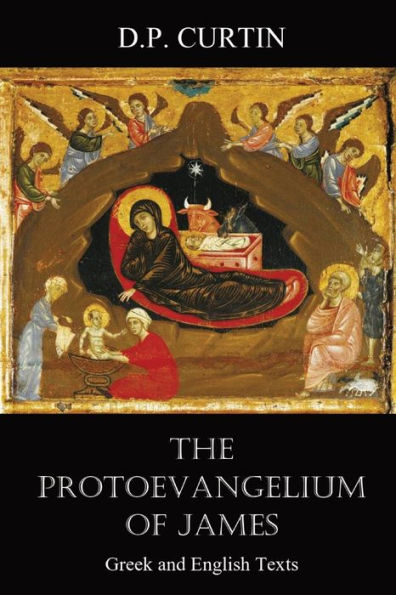 The Protoevangelium Of James: Greek And English Texts - 9781960069023