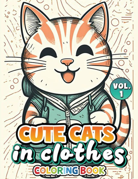 Cute Cats In Clothes Vol 1: Coloring Book