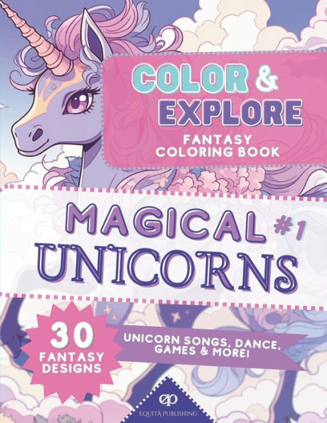 Color & Explore: Magical Unicorns #1: Fantasy Coloring Book: Unicorn Songs, Dance, Games And More