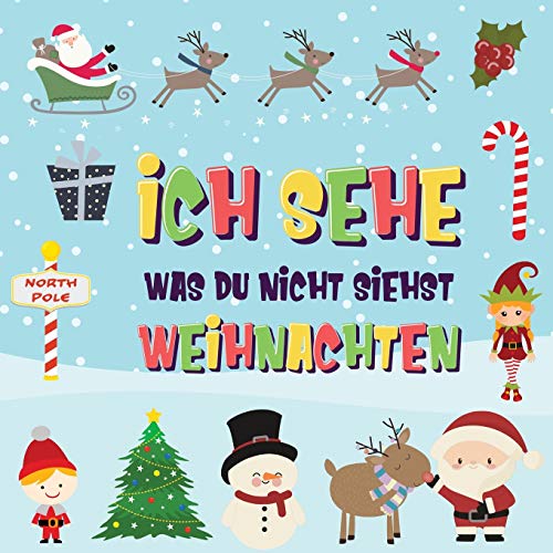 Ich Sehe Was Du Nicht Siehst - Weihnachten: Findest Du Den Weihnachtsmann, Die Elfen Und Das Rentier? Ein Lustiges Winter-Weihnachtsspiel Zum Suchen Und Finden Für 2-4 Jährige Kinder! (German Edition)
