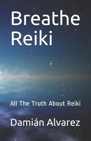 Breathe Reiki: All The Truth About Reiki