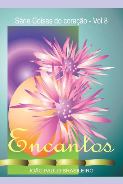 ENCANTOS (Coisas do corac?o) (Portuguese Edition)