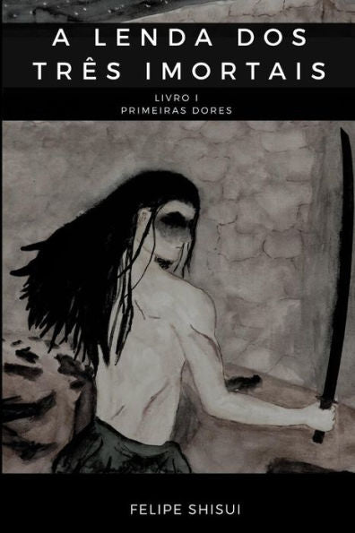 A Lenda dos Tr�s Imortais: Livro I - Primeiras Dores (Portuguese Edition)