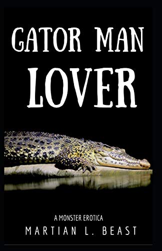 Gator Man Lover : A Monster Erotica