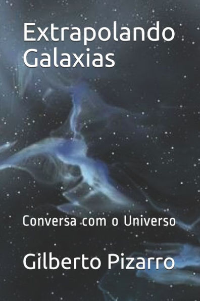 Extrapolando Galaxias: Converso com o Universo (Portuguese Edition)