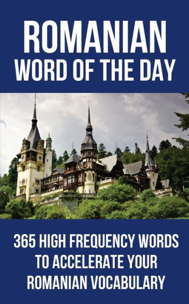Romanian Word Of The Day : 365 High Frequency Words To Accelerate Your Romanian Vocabulary