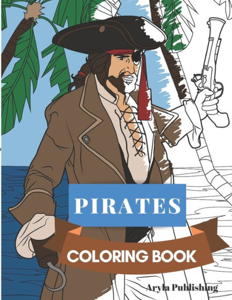Pirates Coloring Book : Adult Coloring Fun, Stress Relief And Escape