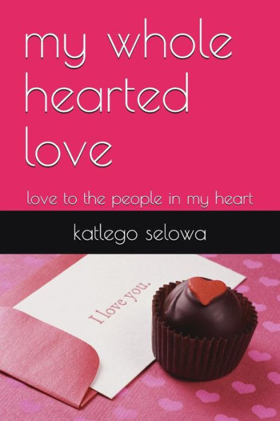My Whole Hearted Love : Love To The People In My Heart