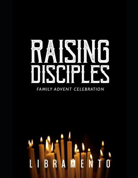 Raising Disciples: Family Advent Celebration