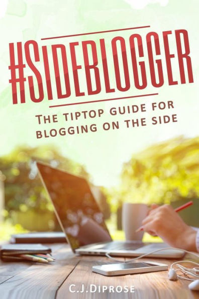 Sideblogger : The Tiptop Guide For Blogging On The Side