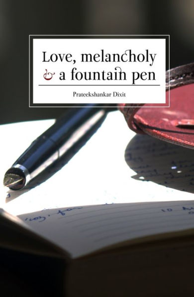 Love, Melancholy And A Fountain Pen