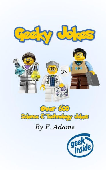 Geeky Jokes: Over 600 Science & Technology Themed Jokes