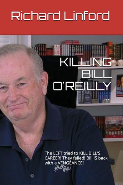 KILLING BILL O'REILLY: The LEFT tried to KILL BILL's CAREER! They failed! Bill IS back with a VENGEANCE!