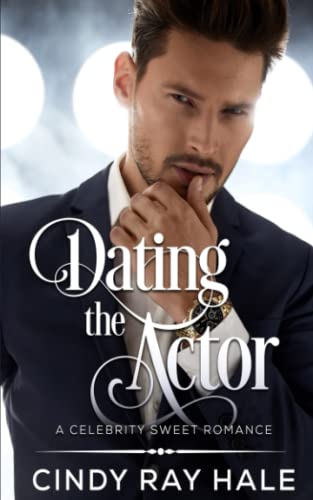 Dating The Actor : A Celebrity Sweet Romance