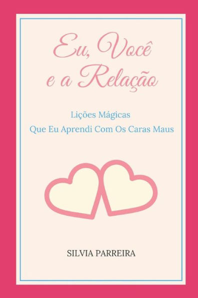Eu, Voc? e a Relac?o: Lic?es Magicas Que Eu Aprendi Com Os Caras Maus (Portuguese Edition)