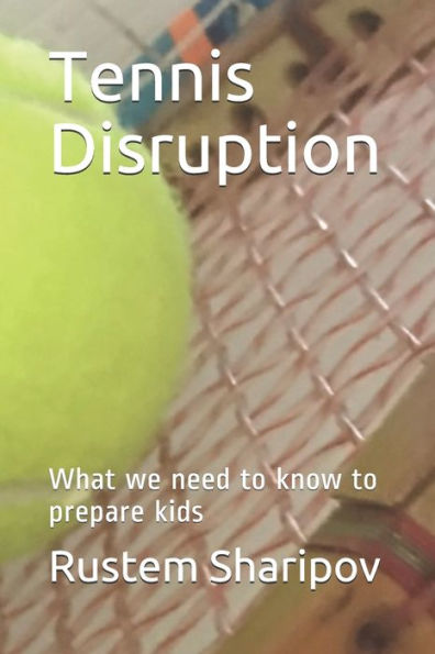 Tennis Disruption : What We Need To Know To Prepare Kids