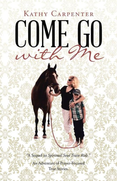 Come Go with Me: An Adventure of Prayer-Focused True Stories.