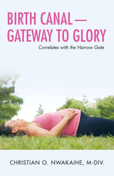 Birth Canal�Gateway to Glory: Correlates with the Narrow Gate