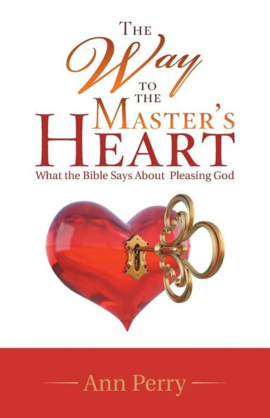 The Way To The Master's Heart : What The Bible Says About Pleasing God - 9781973611486