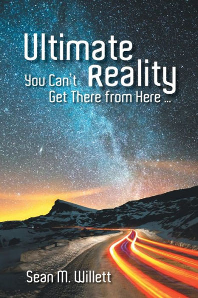 Ultimate Reality : You Can't Get There From Here ...