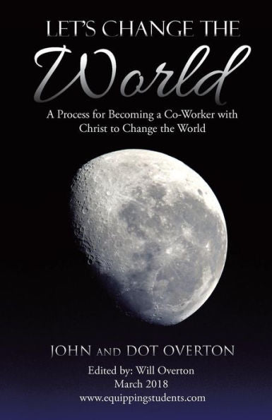 Let's Change The World : A Process For Becoming A Co-Worker With Christ To Change The World