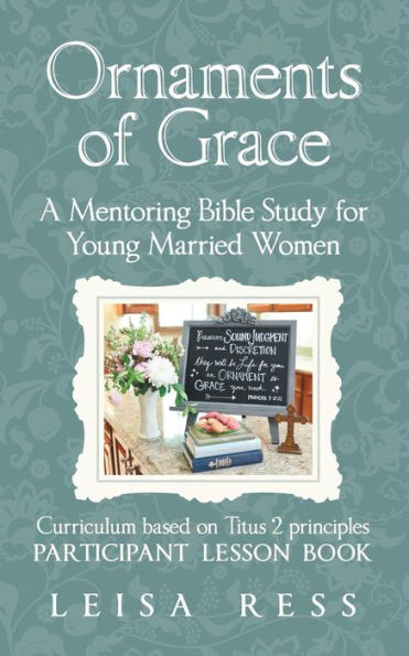 Ornaments Of Grace : A Mentoring Bible Study For Young Married Women