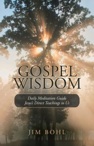 Gospel Wisdom: Daily Meditation Guide Jesus’s Direct Teachings to Us