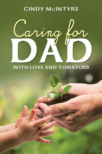 Caring for Dad: With Love and Tomatoes