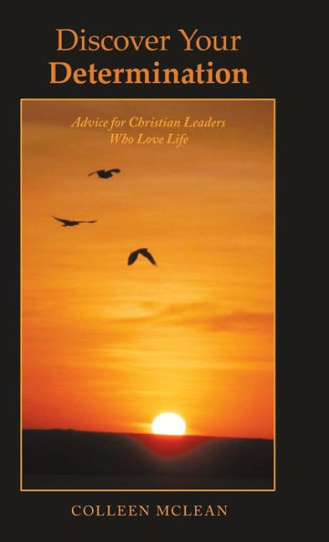 Discover Your Determination: Advice for Christian Leaders Who Love Life