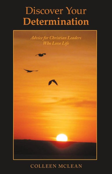Discover Your Determination: Advice for Christian Leaders Who Love Life - 9781973652915