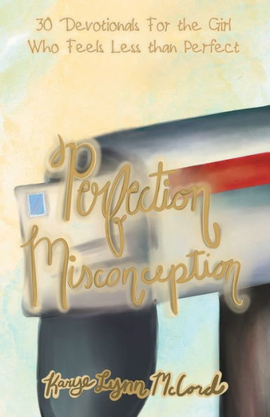 Perfection Misconception : 30 Devotionals For The Girl Who Feels Less Than Perfect