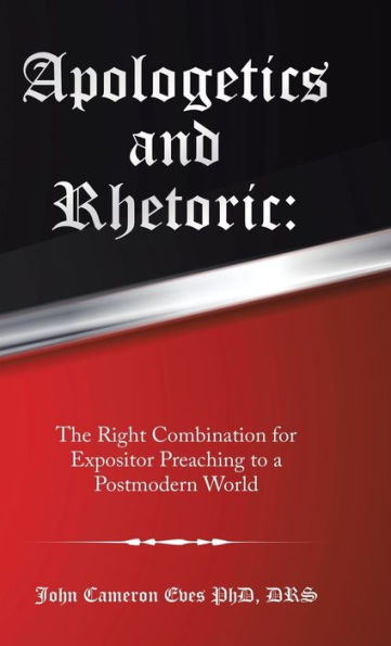 Apologetics and Rhetoric: The Right Combination for Expositor Preaching to a Postmodern World