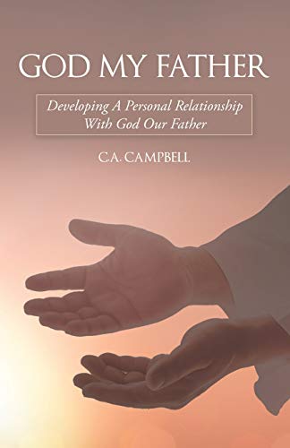 God My Father : Developing a Personal Relationship with God Our Father - 9781973684183