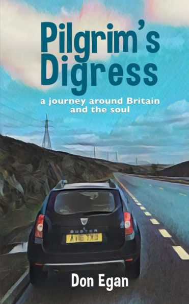 Pilgrim's Digress : A Journey Around Britain And The Soul