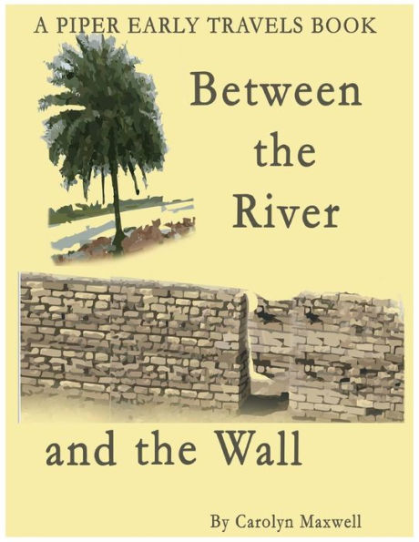 Between the River and the Wall (A Piper Early Travels Book) (Volume 1)